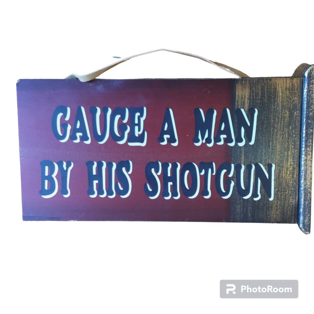 Gauge a Man by His Shotgun Wooden Sign